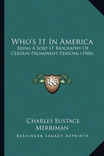 Cover image for Who's It in America: Being a Sort O' Biography of Certain Prominent Persons (1906)