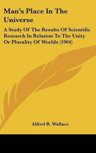 Man's Place in the Universe: A Study of the Results of Scientific Research in Relation to the Unity or Plurality of Worlds (1904)