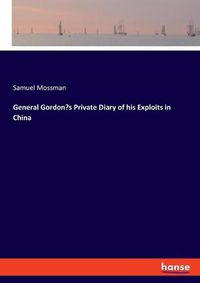 Cover image for General Gordon's Private Diary of his Exploits in China