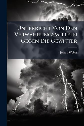 Cover image for Unterricht Von Den Verwahrungsmitteln Gegen Die Gewitter