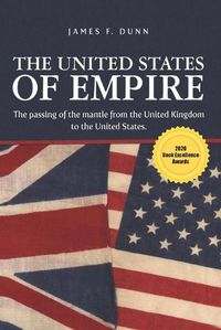 Cover image for The United States of Empire: The Passing of the Mantle from the United Kingdom to the United States