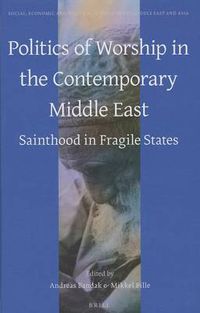 Cover image for Politics of Worship in the Contemporary Middle East: Sainthood in Fragile States