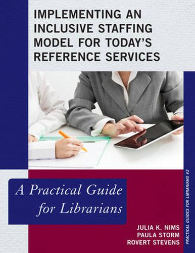 Cover image for Implementing an Inclusive Staffing Model for Today's Reference Services: A Practical Guide for Librarians