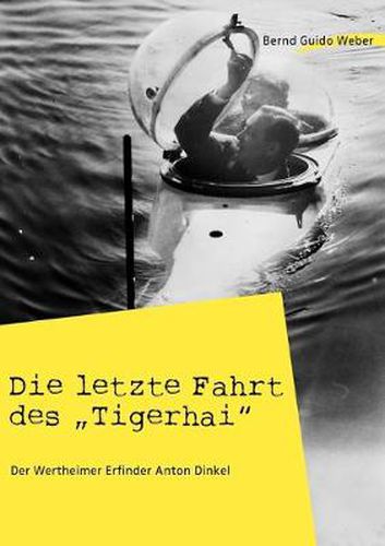 Cover image for Die letzte Fahrt des Tigerhai: Der Wertheimer Erfinder Anton Dinkel