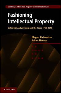 Cover image for Fashioning Intellectual Property: Exhibition, Advertising and the Press, 1789-1918