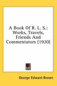 Cover image for A Book of R. L. S.: Works, Travels, Friends and Commentators (1920)