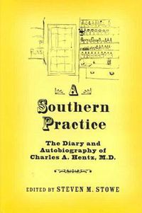 Cover image for A Southern Practice: The Diary and Autobiography of Charles A Hentz, MD