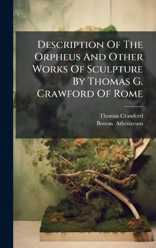 Cover image for Description Of The Orpheus And Other Works Of Sculpture By Thomas G. Crawford Of Rome
