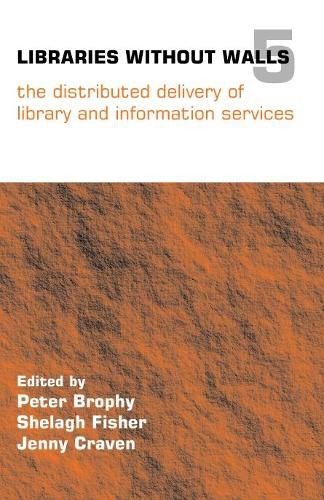 Libraries Without Walls 5: The Distributed Delivery of Library and Information Services