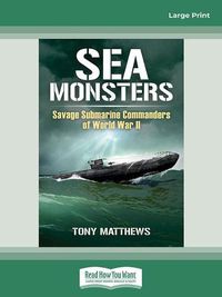 Cover image for Sea Monsters: Savage Submarine Commanders of World War Two