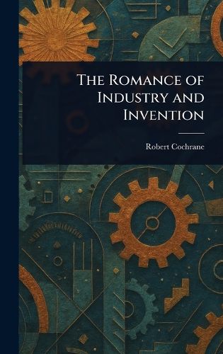 Cover image for The Romance of Industry and Invention