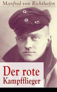 Cover image for Der rote Kampfflieger: Autobiografie des weltweit bekanntesten Jagdfliegers