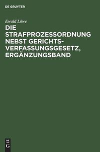 Cover image for Die Strafprozessordnung Nebst Gerichtsverfassungsgesetz, Erganzungsband: Gesetz Zur AEnderung Von Vorschriften Des Strafverfahrens Und Des Gerichtsverfassungsgesetzes Vom 28. Juni 1935