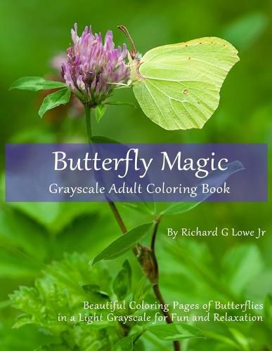 Butterfly Magic Grayscale Adult Coloring Book: Beautiful Coloring Pages of Butterflies in a Light Grayscale for Fun and Relaxation