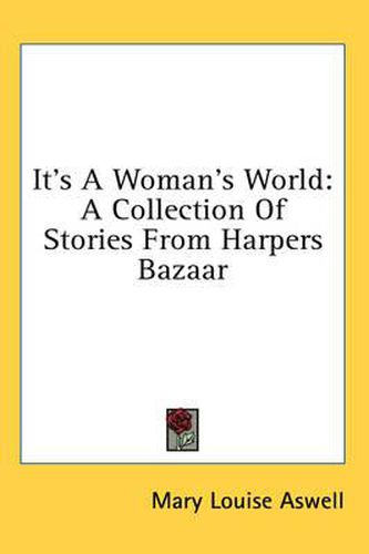 Cover image for It's a Woman's World: A Collection of Stories from Harpers Bazaar