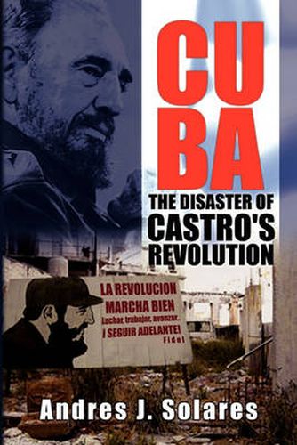 Cover image for Cuba: The Disaster of Castro's Revolution