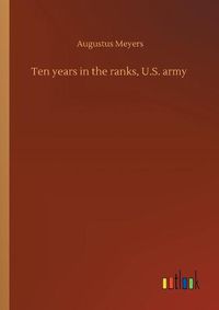 Cover image for Ten years in the ranks, U.S. army