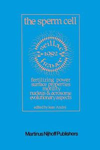 Cover image for The Sperm Cell: Fertilizing Power, Surface Properties, Motility, Nucleus and Acrosome, Evolutionary Aspects Proceedings of the Fourth International Symposium on Spermatology, Seillac, France, 27 June-1 July 1982