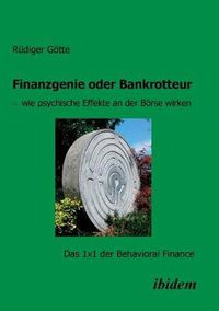 Cover image for Finanzgenie oder Bankrotteur - wie psychische Effekte an der Boerse wirken. Das 1x1 der Behavioral Finance