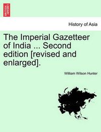 Cover image for The Imperial Gazetteer of India ... Second Edition [Revised and Enlarged]. Volume XIV. Second Edition.