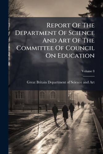 Cover image for Report Of The Department Of Science And Art Of The Committee Of Council On Education