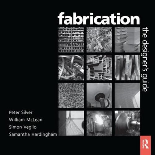 Fabrication: Fabrication - The Designers Guide the illustrated works of twelve specialist UK fabricators