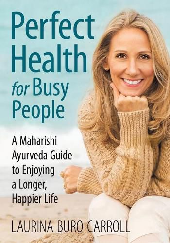 Cover image for Perfect Health for Busy People: A Maharishi Guide to Enjoy a Longer, Happier Life