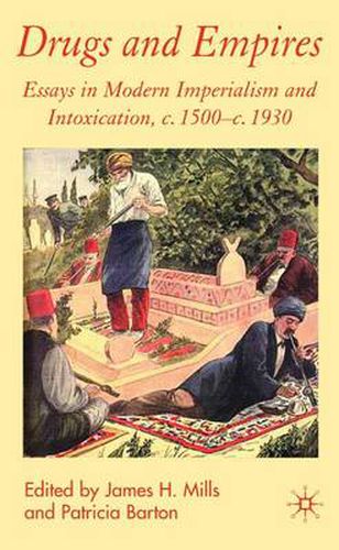 Drugs and Empires: Essays in Modern Imperialism and Intoxication, c.1500 to c.1930