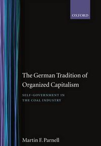 Cover image for The German Tradition of Organized Capitalism: Self-government in the Coal Industry