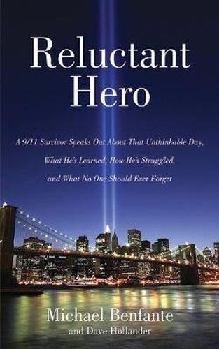 Cover image for Reluctant Hero: A 9/11 Survivor Speaks Out about That Unthinkable Day, What He's Learned, How He's Struggled, and What No One Should Ever Forget