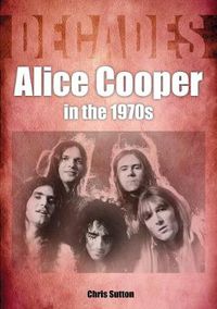 Cover image for Alice Cooper In The 1970s