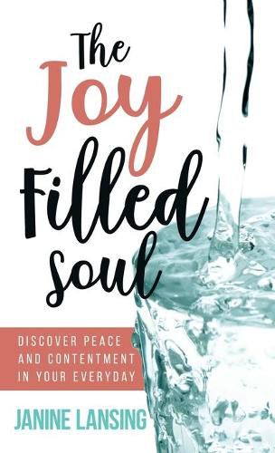 Cover image for The Joy Filled Soul: Discover Peace and Contentment in Your Everyday