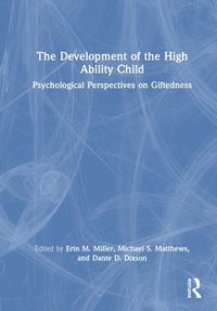 Cover image for The Development of the High Ability Child: Psychological Perspectives on Giftedness