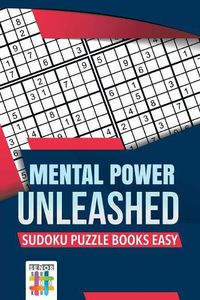 Cover image for Mental Power Unleashed Sudoku Puzzle Books Easy