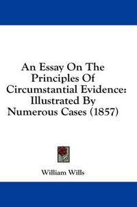 Cover image for An Essay on the Principles of Circumstantial Evidence: Illustrated by Numerous Cases (1857)