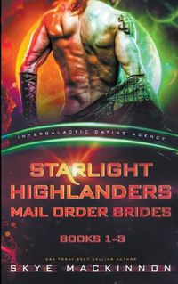 Cover image for Starlight Highlanders Mail Order Brides: Books 1-3 (Intergalactic Dating Agency)