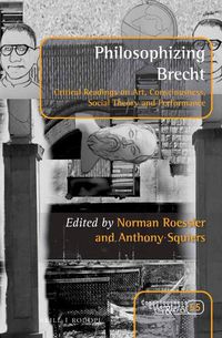 Cover image for Philosophizing Brecht: Critical Readings on Art, Consciousness, Social Theory and Performance