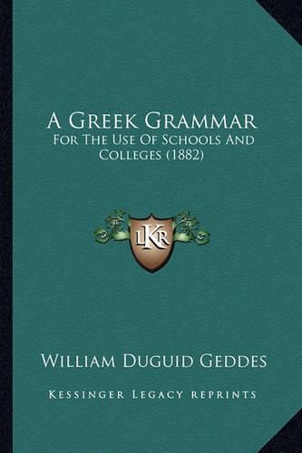 Cover image for A Greek Grammar: For the Use of Schools and Colleges (1882)