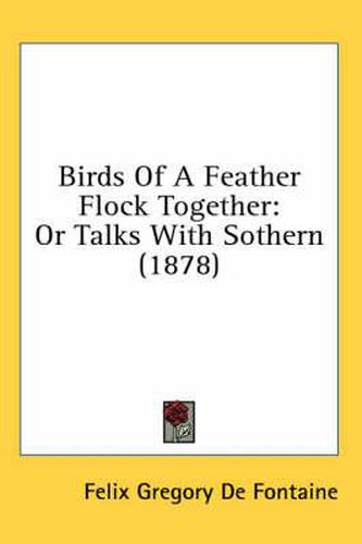 Birds of a Feather Flock Together: Or Talks with Sothern (1878)