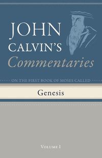 Cover image for Commentaries on the First Book of Moses Called Genesis, Volume 1