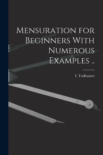 Mensuration for Beginners With Numerous Examples ..