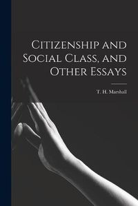 Cover image for Citizenship and Social Class, and Other Essays