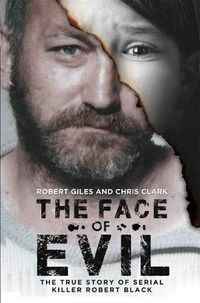 Cover image for The Face of Evil: The True Story of the Serial Killer, Robert Black