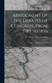 Cover image for Abridgment of the Debates of Congress, From 1789 to 1856