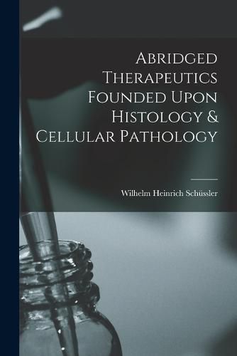 Cover image for Abridged Therapeutics Founded Upon Histology & Cellular Pathology
