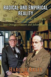 Cover image for Radical and Empirical Reality: Selected Writings on the Philosophy of Jose Ortega y Gasset and Julian Marias