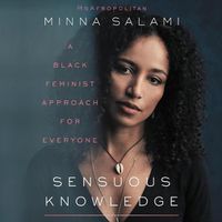 Cover image for Sensuous Knowledge: A Black Feminist Approach for Everyone
