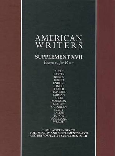 American Writers, Supplement XVII: A Collection of Critical Literary and Biographical Articles That Cover Hundreds of Notable Authors from the 17th Century to the Present Day.
