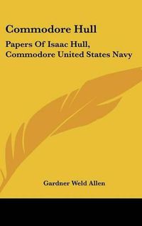 Cover image for Commodore Hull: Papers of Isaac Hull, Commodore United States Navy