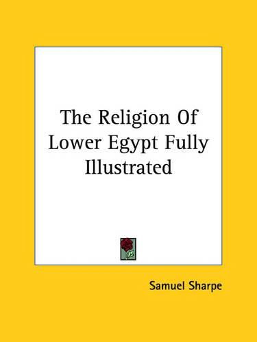 Cover image for The Religion of Lower Egypt Fully Illustrated